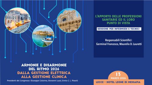 INFERMIERI e TECNICI “Armonie e Disarmonie del Ritmo 2026: dalla gestione elettrica alla gestione clinica” L’apporto delle professioni sanitarie ed il loro punto di vista