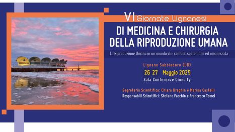VI Giornate Lignanesi di Medicina e Chirurgia della Riproduzione Umana “La Riproduzione Umana in un mondo che cambia:  sostenibile ed umanizzata“